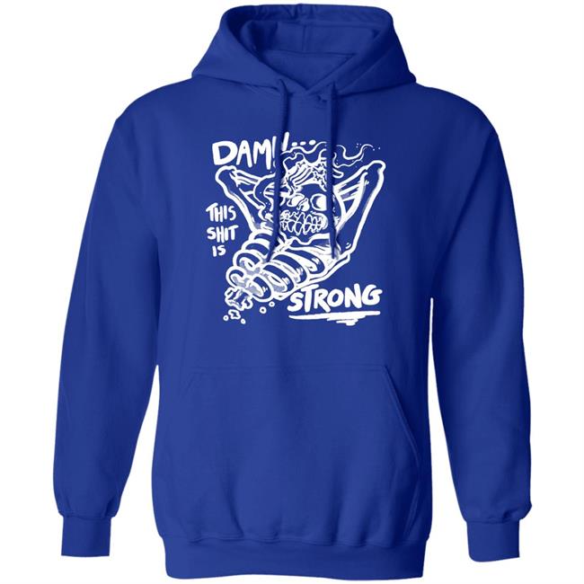 Damn This Shit Is Strong Shirt Matt Bailey Damn This Shit Is Strong Shirt Matt Bailey