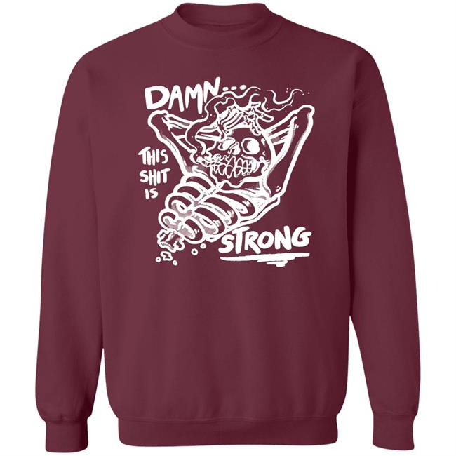 Damn This Shit Is Strong Shirt Matt Bailey Damn This Shit Is Strong Shirt Matt Bailey