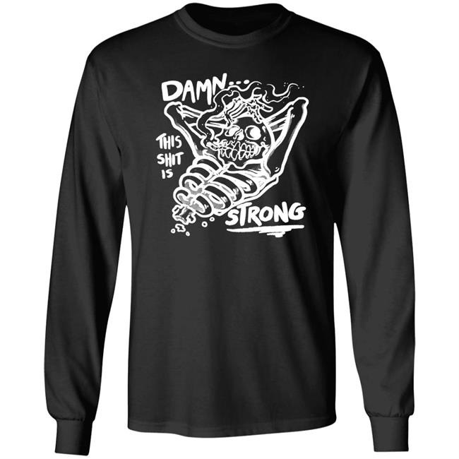 Damn This Shit Is Strong Shirt Matt Bailey Damn This Shit Is Strong Shirt Matt Bailey