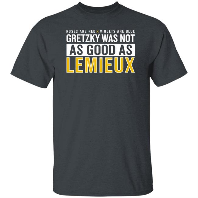 Gretzky Was Not As Good As Lemieux Shirt Pittsburgh Clothing Company Gretzky Was Not As Good As Lemieux Shirt Pittsburgh Clothing Company