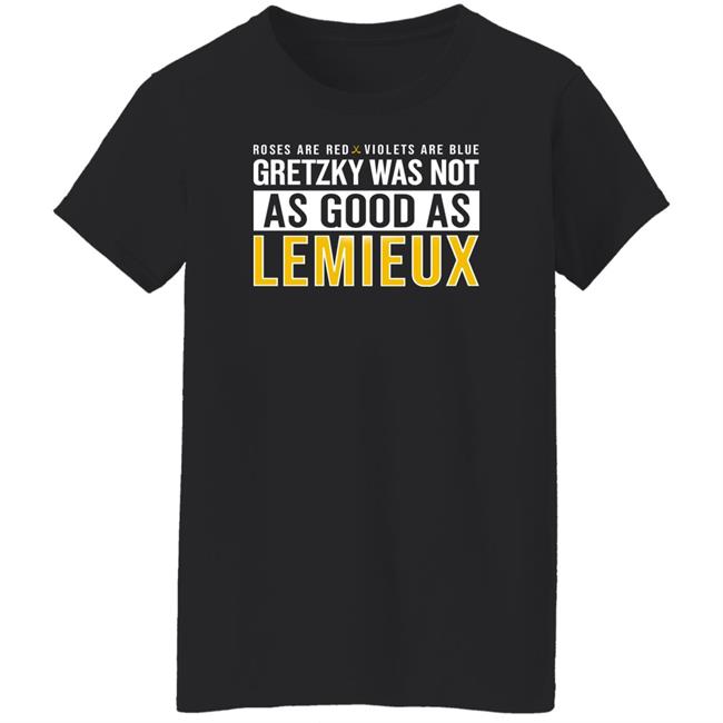Gretzky Was Not As Good As Lemieux Shirt Pittsburgh Clothing Company Gretzky Was Not As Good As Lemieux Shirt Pittsburgh Clothing Company