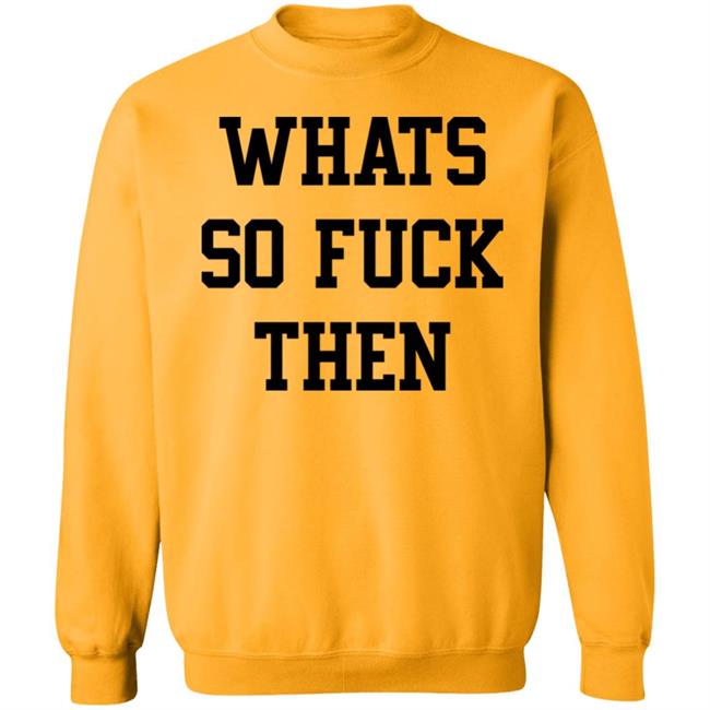 Whats So Fuck Then Shirt Suicidesprints Whats So Fuck Then Shirt Suicidesprints