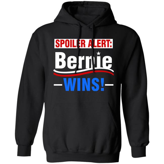 Spoiler Alert Bernie Wins Shirt Hoodie Sweatshirt Spoiler Alert Bernie Wins Shirt Hoodie Sweatshirt