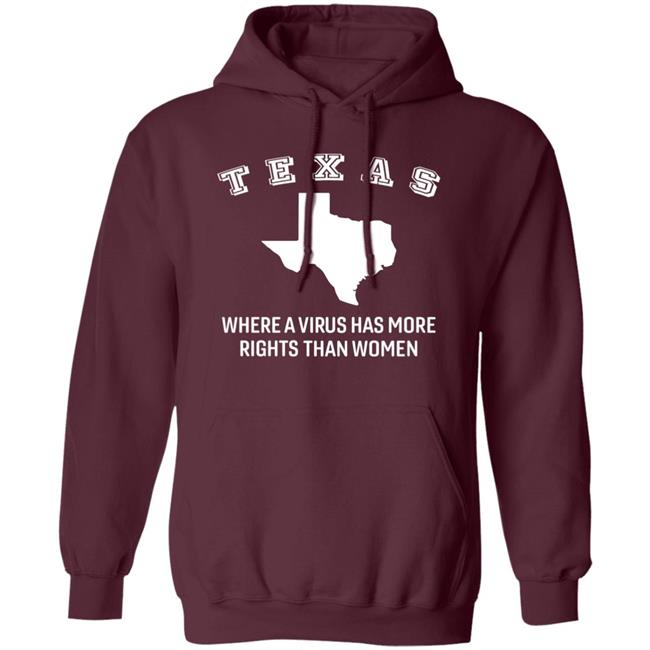 Texas Where A Virus Has More Rights Than A Women Shirt Booradley1961 Texas Where A Virus Has More Rights Than A Women Shirt Booradley1961