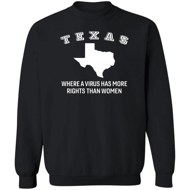 Texas Where A Virus Has More Rights Than A Women Shirt Booradley1961 Texas Where A Virus Has More Rights Than A Women Shirt Booradley1961