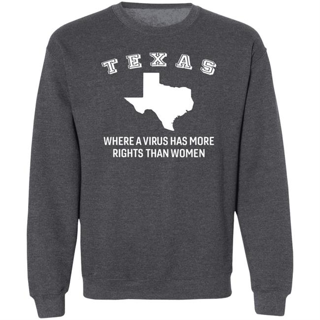 Texas Where A Virus Has More Rights Than A Women Shirt Booradley1961 Texas Where A Virus Has More Rights Than A Women Shirt Booradley1961