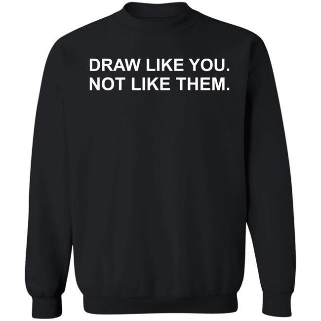 Draw Like You Not Like Them Shirt Jason Copland Draw Like You Not Like Them Shirt Jason Copland