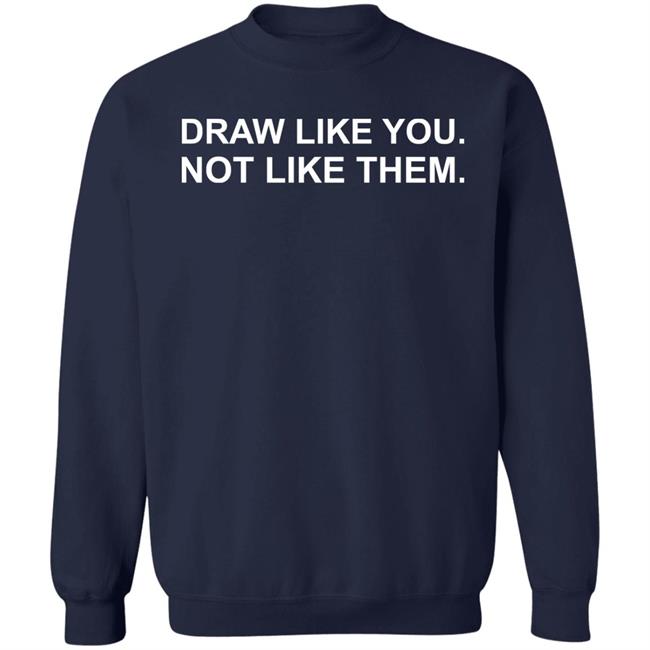 Draw Like You Not Like Them Shirt Jason Copland Draw Like You Not Like Them Shirt Jason Copland