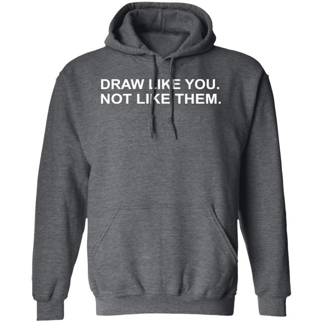 Draw Like You Not Like Them Shirt Jason Copland Draw Like You Not Like Them Shirt Jason Copland
