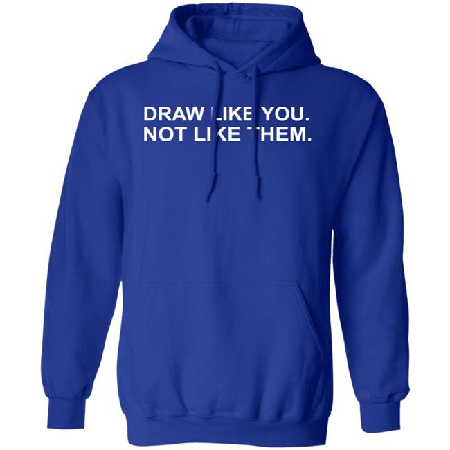 Draw Like You Not Like Them Shirt Jason Copland Draw Like You Not Like Them Shirt Jason Copland