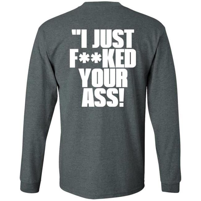 I Just Fucked Your Ass Shirt Tito Ortiz I Just F**Ked Your Ass Shirt I Just Fucked Your Ass Shirt Tito Ortiz I Just F**Ked Your Ass Shirt
