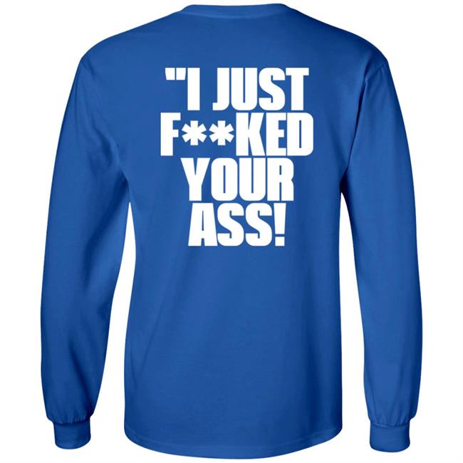 I Just Fucked Your Ass Shirt Tito Ortiz I Just F**Ked Your Ass Shirt I Just Fucked Your Ass Shirt Tito Ortiz I Just F**Ked Your Ass Shirt