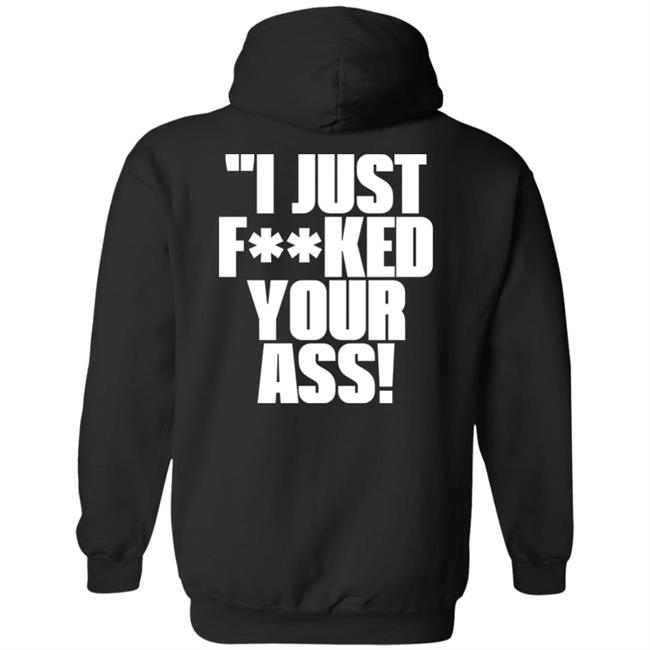 I Just Fucked Your Ass Shirt Tito Ortiz I Just F**Ked Your Ass Shirt I Just Fucked Your Ass Shirt Tito Ortiz I Just F**Ked Your Ass Shirt