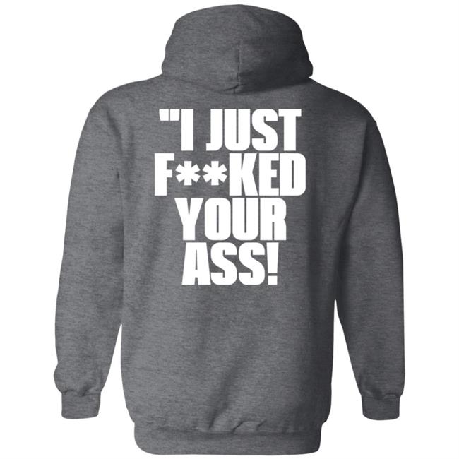 I Just Fucked Your Ass Shirt Tito Ortiz I Just F**Ked Your Ass Shirt I Just Fucked Your Ass Shirt Tito Ortiz I Just F**Ked Your Ass Shirt