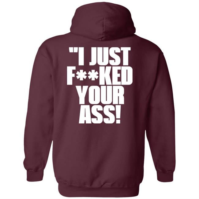 I Just Fucked Your Ass Shirt Tito Ortiz I Just F**Ked Your Ass Shirt I Just Fucked Your Ass Shirt Tito Ortiz I Just F**Ked Your Ass Shirt