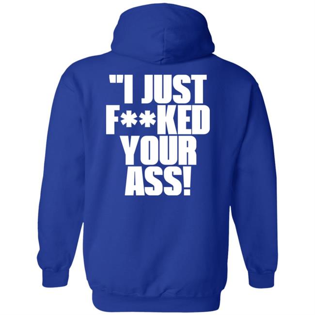 I Just Fucked Your Ass Shirt Tito Ortiz I Just F**Ked Your Ass Shirt I Just Fucked Your Ass Shirt Tito Ortiz I Just F**Ked Your Ass Shirt