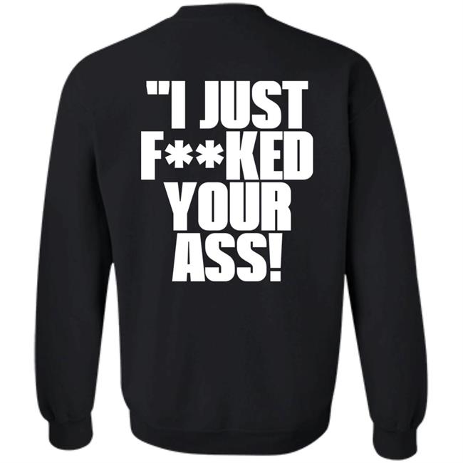 I Just Fucked Your Ass Shirt Tito Ortiz I Just F**Ked Your Ass Shirt I Just Fucked Your Ass Shirt Tito Ortiz I Just F**Ked Your Ass Shirt