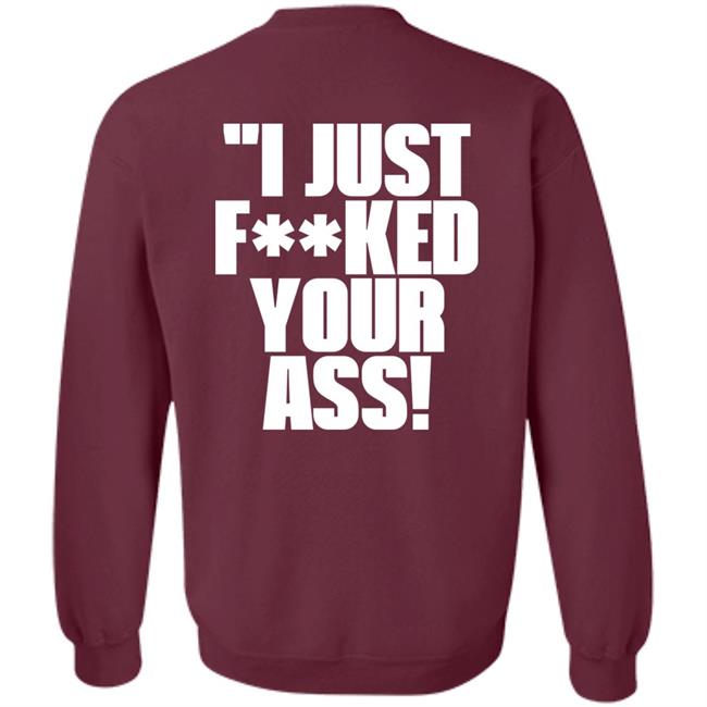 I Just Fucked Your Ass Shirt Tito Ortiz I Just F**Ked Your Ass Shirt I Just Fucked Your Ass Shirt Tito Ortiz I Just F**Ked Your Ass Shirt