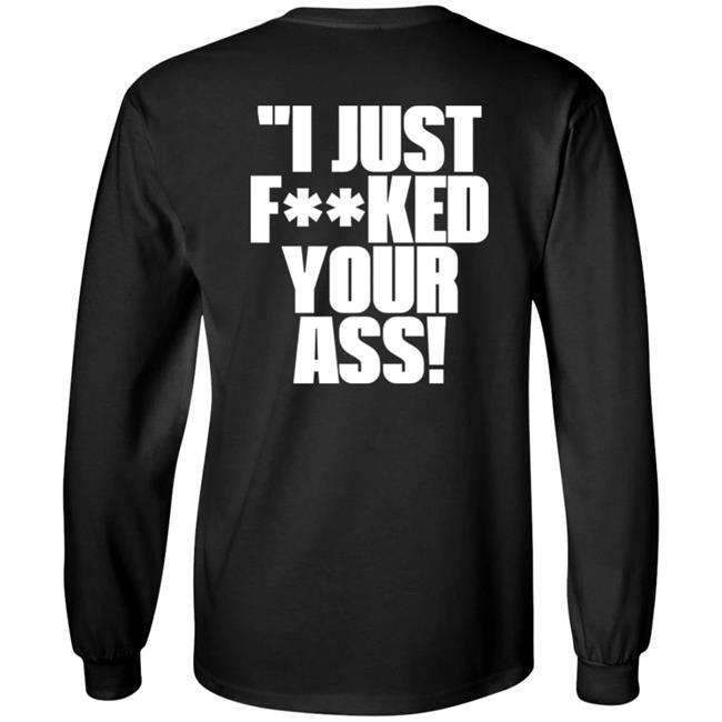 I Just Fucked Your Ass Shirt Tito Ortiz I Just F**Ked Your Ass Shirt I Just Fucked Your Ass Shirt Tito Ortiz I Just F**Ked Your Ass Shirt