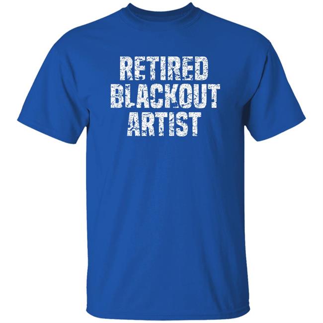 Retired Blackout Artist Alcohol Sobriety Shirt Sean Cleary Retired Blackout Artist Alcohol Sobriety Shirt Sean Cleary
