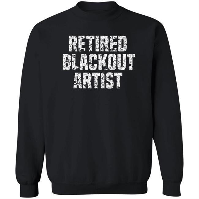 Retired Blackout Artist Alcohol Sobriety Shirt Sean Cleary Retired Blackout Artist Alcohol Sobriety Shirt Sean Cleary