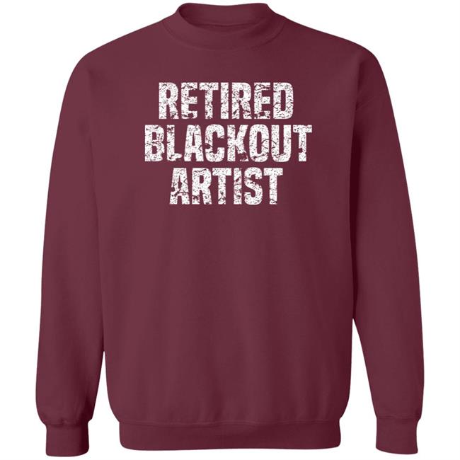 Retired Blackout Artist Alcohol Sobriety Shirt Sean Cleary Retired Blackout Artist Alcohol Sobriety Shirt Sean Cleary