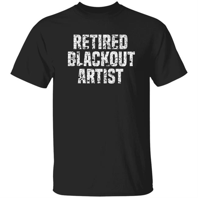 Retired Blackout Artist Alcohol Sobriety Shirt Sean Cleary Retired Blackout Artist Alcohol Sobriety Shirt Sean Cleary