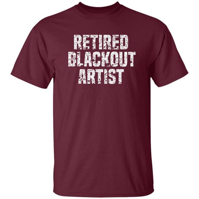 Retired Blackout Artist Alcohol Sobriety Shirt Sean Cleary Retired Blackout Artist Alcohol Sobriety Shirt Sean Cleary