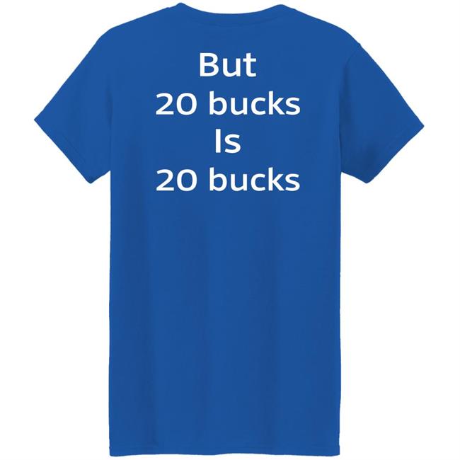 I Am Not A Whore But 20 Bucks Is 20 Bucks Shirt Buffy_Sketch I Am Not A Whore But 20 Bucks Is 20 Bucks Shirt Buffy_Sketch