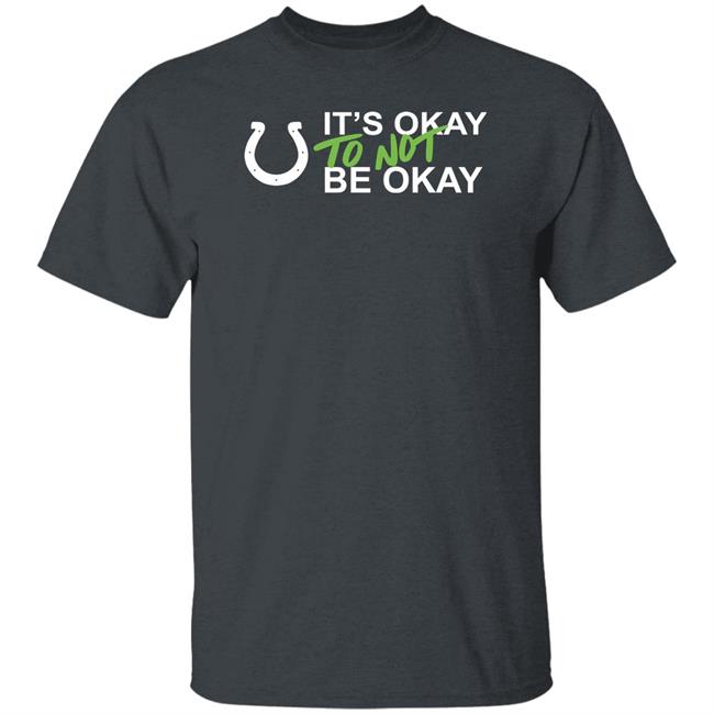 It's Okay To Not Be Okay Shirt Indianapolis Colts It's Okay To Not Be Okay Shirt Indianapolis Colts
