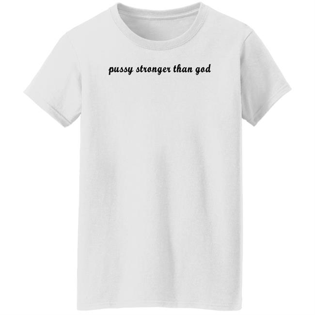 Pussy Stronger Than God Shirt Wikihowandwhytf Pussy Stronger Than God Shirt Wikihowandwhytf