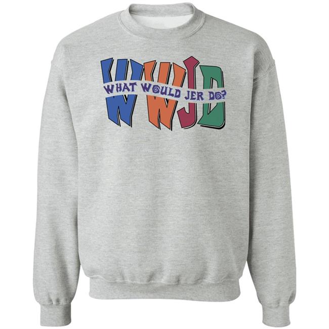 Wwjd What Would Jer Do Sweatshirt Skatunenetwork Wwjd What Would Jer Do Shirt