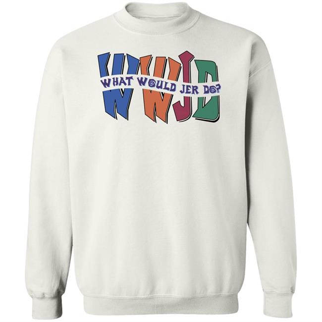 Wwjd What Would Jer Do Sweatshirt Skatunenetwork Wwjd What Would Jer Do Shirt Wwjd What Would Jer Do Sweatshirt Skatunenetwork Wwjd What Would Jer Do Shirt