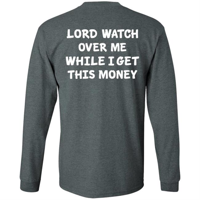 Lord Watch Over Me While I Get This Money Shirt Sweeetcheyy Lord Watch Over Me While I Get This Money Shirt Sweeetcheyy