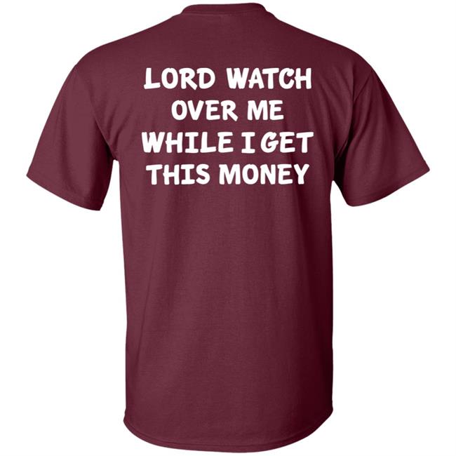 Lord Watch Over Me While I Get This Money Shirt Sweeetcheyy Lord Watch Over Me While I Get This Money Shirt Sweeetcheyy