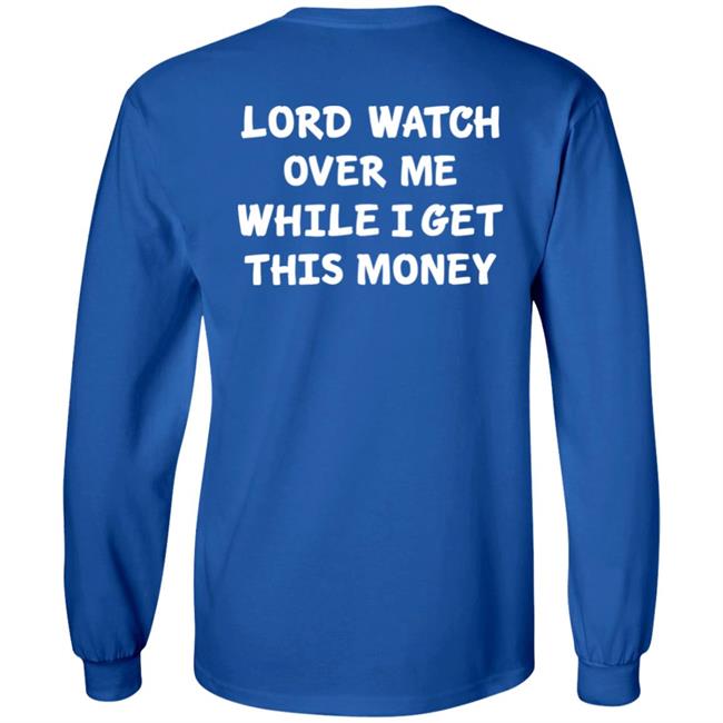 Lord Watch Over Me While I Get This Money Shirt Sweeetcheyy Lord Watch Over Me While I Get This Money Shirt Sweeetcheyy