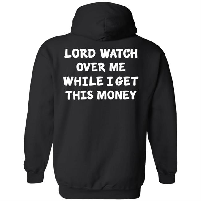 Lord Watch Over Me While I Get This Money Shirt Sweeetcheyy Lord Watch Over Me While I Get This Money Shirt Sweeetcheyy