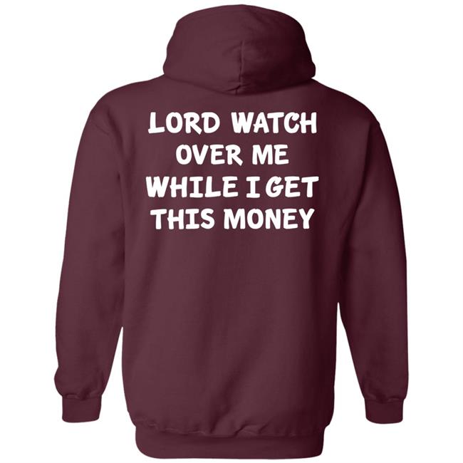 Lord Watch Over Me While I Get This Money Shirt Sweeetcheyy Lord Watch Over Me While I Get This Money Shirt Sweeetcheyy