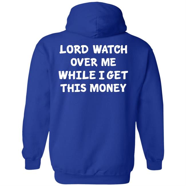 Lord Watch Over Me While I Get This Money Shirt Sweeetcheyy Lord Watch Over Me While I Get This Money Shirt Sweeetcheyy