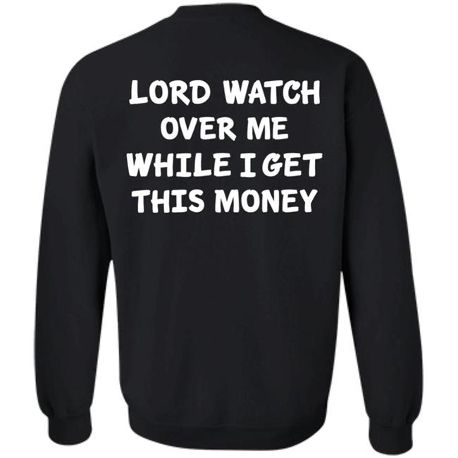 Lord Watch Over Me While I Get This Money Shirt Sweeetcheyy Lord Watch Over Me While I Get This Money Shirt Sweeetcheyy