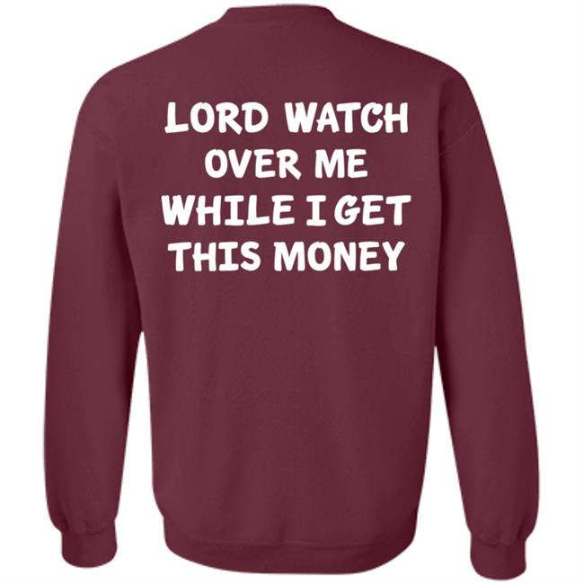 Lord Watch Over Me While I Get This Money Shirt Sweeetcheyy Lord Watch Over Me While I Get This Money Shirt Sweeetcheyy