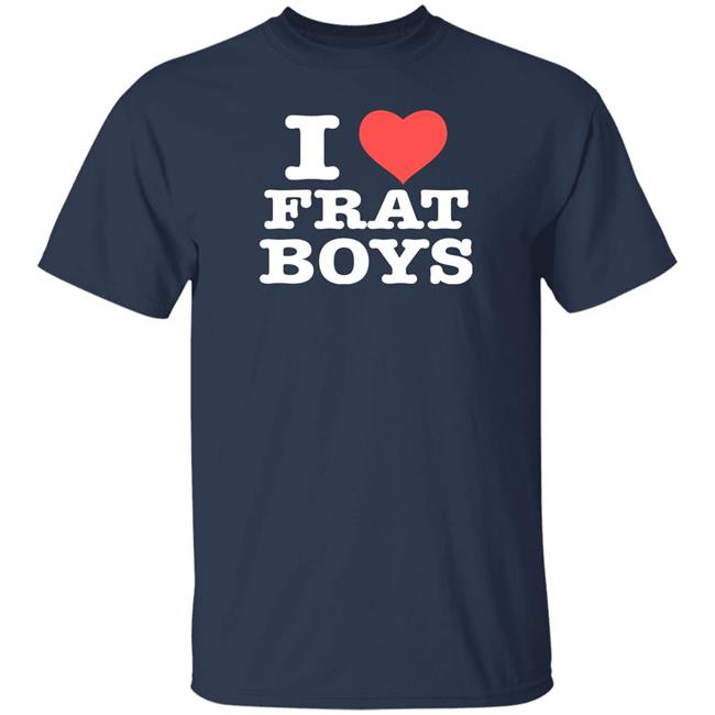 I Love Frat Boys Shirt Itscoldwargirl I Love Frat Boys Shirt Itscoldwargirl
