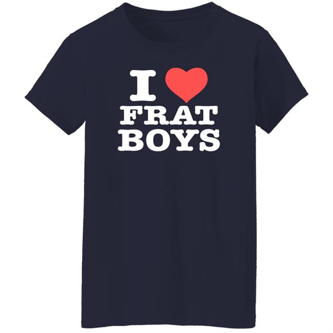 I Love Frat Boys Shirt Itscoldwargirl I Love Frat Boys Shirt Itscoldwargirl