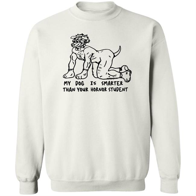 My Dog Is Smarter Than Your Honor Student Shirt My Dog Is Smarter Than Your Honor Student Shirt