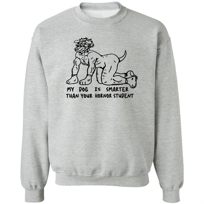 My Dog Is Smarter Than Your Honor Student Shirt My Dog Is Smarter Than Your Honor Student Shirt