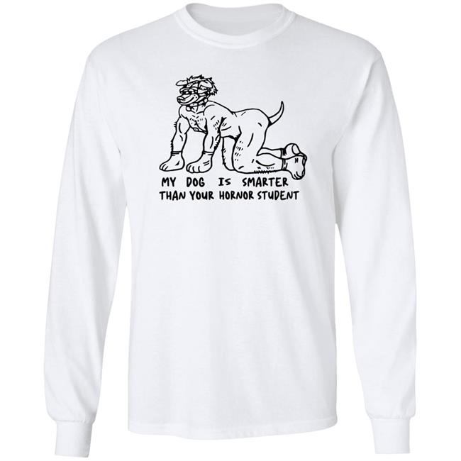 My Dog Is Smarter Than Your Honor Student Shirt My Dog Is Smarter Than Your Honor Student Shirt