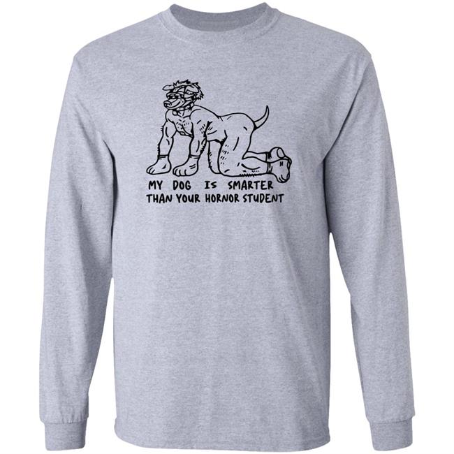 My Dog Is Smarter Than Your Honor Student Shirt My Dog Is Smarter Than Your Honor Student Shirt
