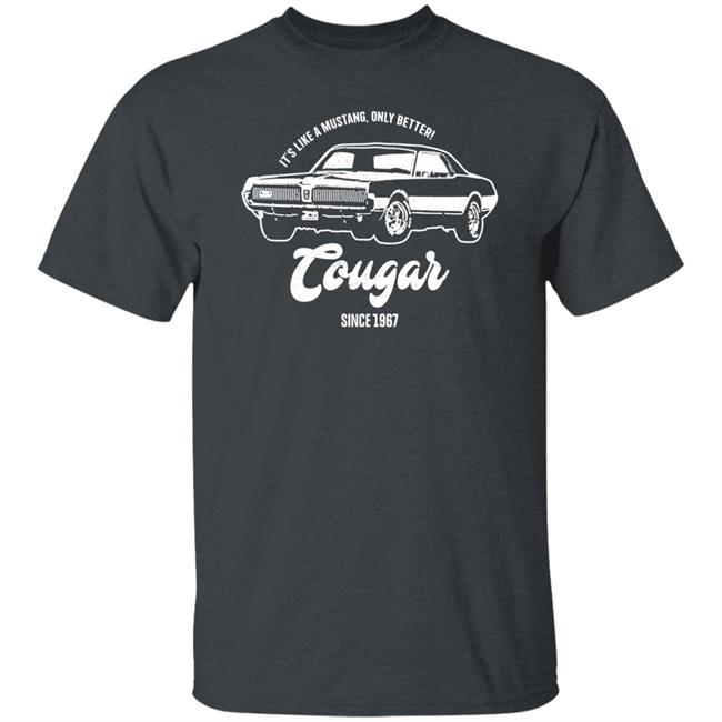 It's Like A Mustang Only Better Tougar Since 1967 Shirt 1967 Retro Style Shirt It's Like A Mustang Only Better Tougar Since 1967 Shirt 1967 Retro Style Shirt