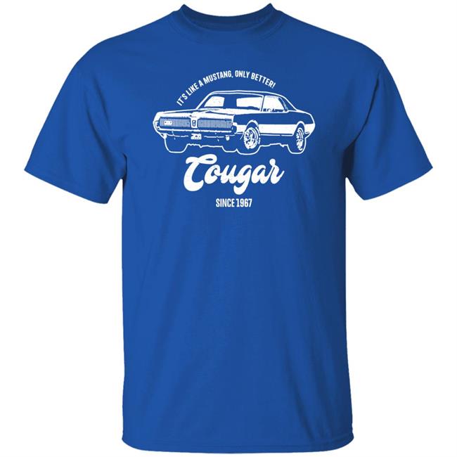 It's Like A Mustang Only Better Tougar Since 1967 Shirt 1967 Retro Style Shirt It's Like A Mustang Only Better Tougar Since 1967 Shirt 1967 Retro Style Shirt