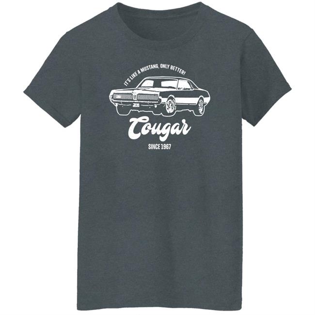 It's Like A Mustang Only Better Tougar Since 1967 Shirt 1967 Retro Style Shirt It's Like A Mustang Only Better Tougar Since 1967 Shirt 1967 Retro Style Shirt